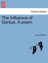 The Influence of Genius. a Poem.