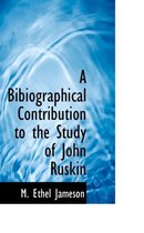 A Bibiographical Contribution to the Study of John Ruskin