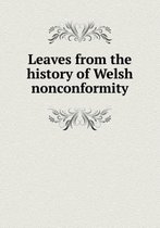 Leaves from the history of Welsh nonconformity