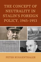 The Harvard Cold War Studies Book Series-The Concept of Neutrality in Stalin's Foreign Policy, 1945–1953