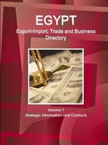Egypt Export-Import, Trade and Business Directory Volume 1 Strategic Information and Contacts