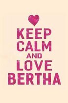 Keep Calm and Love Bertha