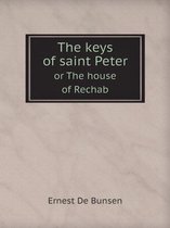 The keys of saint Peter or The house of Rechab