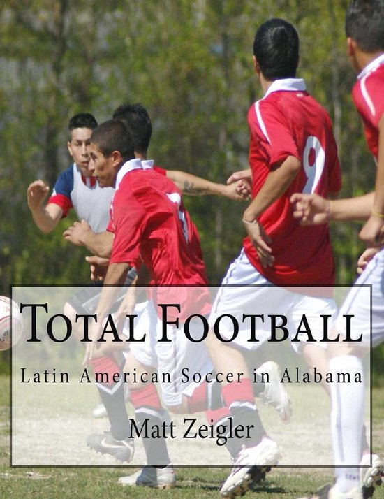 Total Football: Latin American Soccer in Alabama - cover