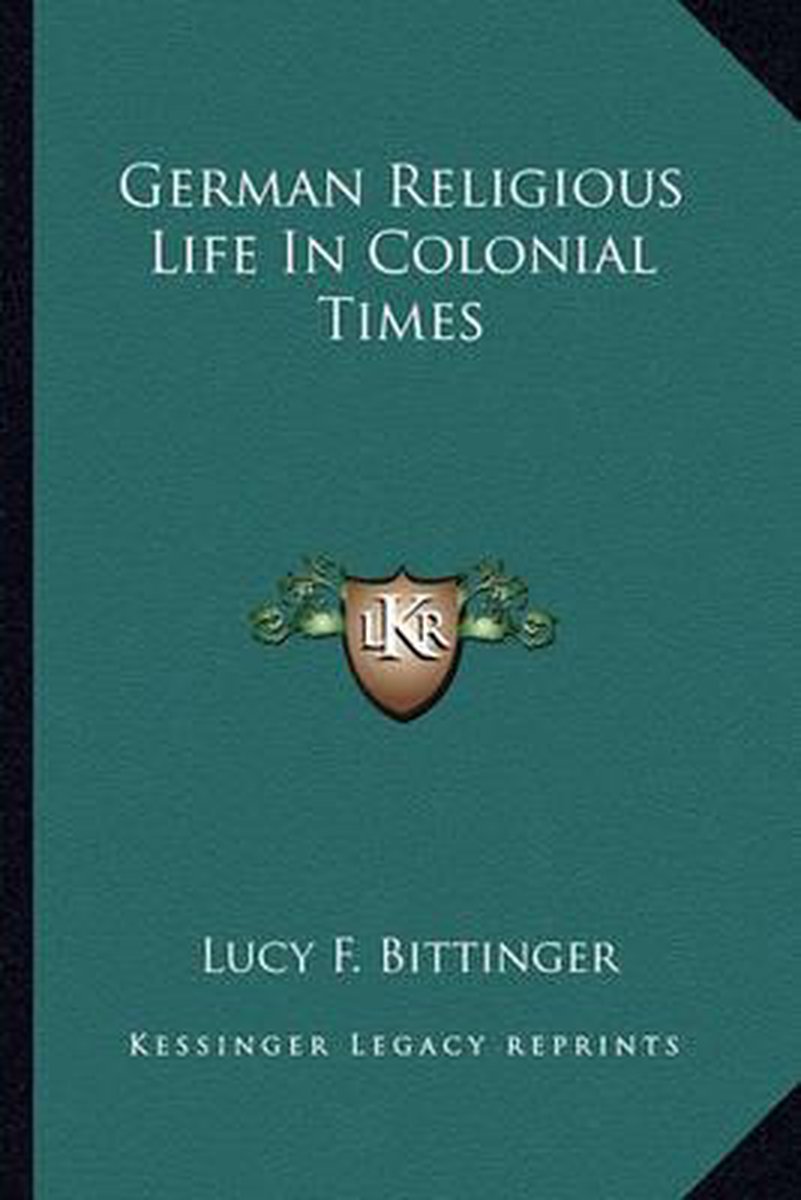 German Religious Life In Colonial Times van Lucy F Bittinger