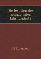 Die Jesuiten des neunzehnten Jahrhunderts