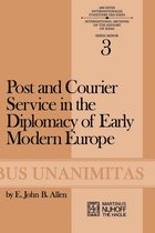 Archives Internationales D'Histoire Des Idées Minor 3 - Post and Courier Service in the Diplomacy of Early Modern Europe