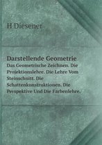 Darstellende Geometrie Das Geometrische Zeichnen. Die Projektionslehre. Die Lehre Vom Steinschnitt. Die Schattenkonstruktionen. Die Perspektive Und Die Farbenlehre.