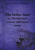The better land or, The believer's journey and future home