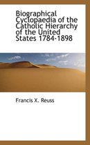 Biographical Cyclopaedia of the Catholic Hierarchy of the United States 1784-1898
