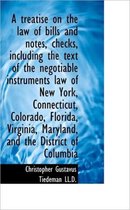 A Treatise on the Law of Bills and Notes, Checks, Including the Text of the Negotiable Instruments L