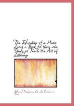 The Education of a Music Lover a Book for Those Who Study or Teach the Art of Listening