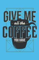 Give Me All the Coffee You Have