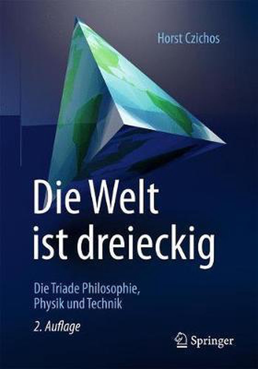 Die Welt Ist Dreieckig: Die Triade Philosophie - Physik - Technik