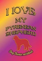 I Love My Pyrenean Shepherd - Dog Owner Notebook