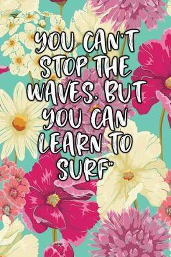You Can T Stop The Waves But You Can Learn To Surf Jack Journal Boeken Bol Com