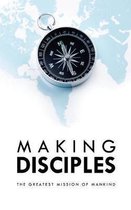 Making Disciples: The Greatest Mission of Mankind