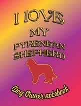 I Love My Pyrenean Shepherd - Dog Owner Notebook