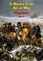 Napoleon: a History of the Art of War [Ill. Edition] 2 - Napoleon: a History of the Art of War Vol. II