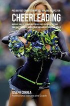 Pre and Post Competition Muscle Building Recipes for Cheerleading