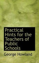 Practical Hints for the Teachers of Public Schools