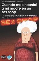 Cuando me Encontre a Mi Madre en un Sex Shop / When I Ran into My Mother in a Sex Shop
