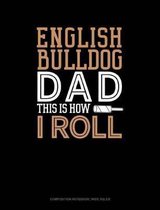 English Bulldog Dad This Is How I Roll