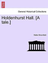 Holdenhurst Hall. [A Tale.]