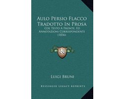 Aulo Persio Flacco Tradotto in Prosa