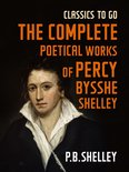 Classics To Go - The Complete Poetical Works of Percy Bysshe Shelley