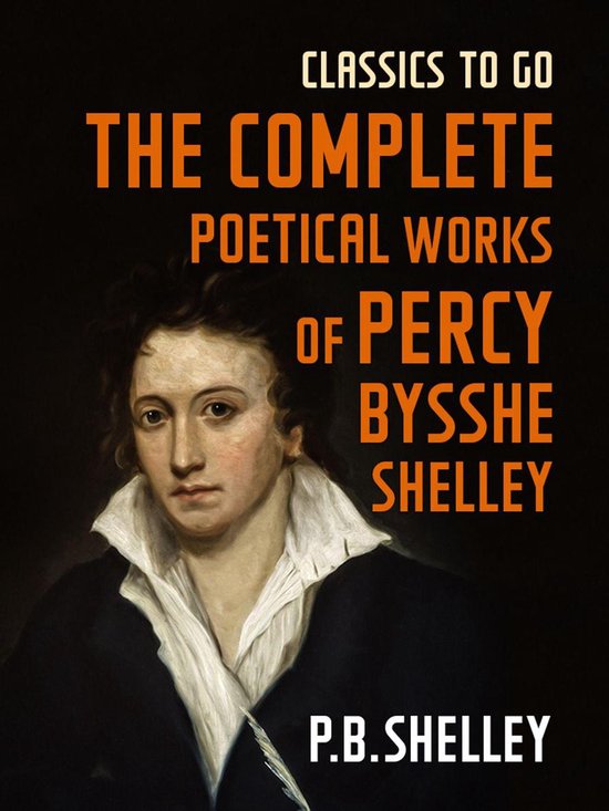 Classics To Go - The Complete Poetical Works of Percy Bysshe ... - cover