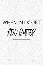 When in Doubt Add Butter