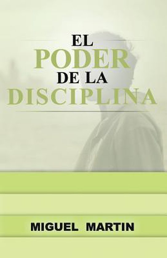 El Poder de La Disciplina | 9780692361924 | Miguel Eliseo Martin ...