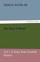 The Days of Bruce Vol 1 a Story from Scottish History