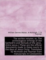 The Archko Volume; Or, the Archeological Writings of the Sanhedrin and Talmuds of the Jews. (Intra S