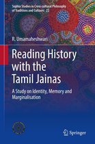Sophia Studies in Cross-cultural Philosophy of Traditions and Cultures 22 - Reading History with the Tamil Jainas