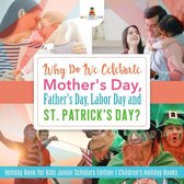 Why Do We Celebrate Mother's Day, Father's Day, Labor Day and St. Patrick's Day? Holiday Book for Kids Junior Scholars Edition Children's Holiday Books