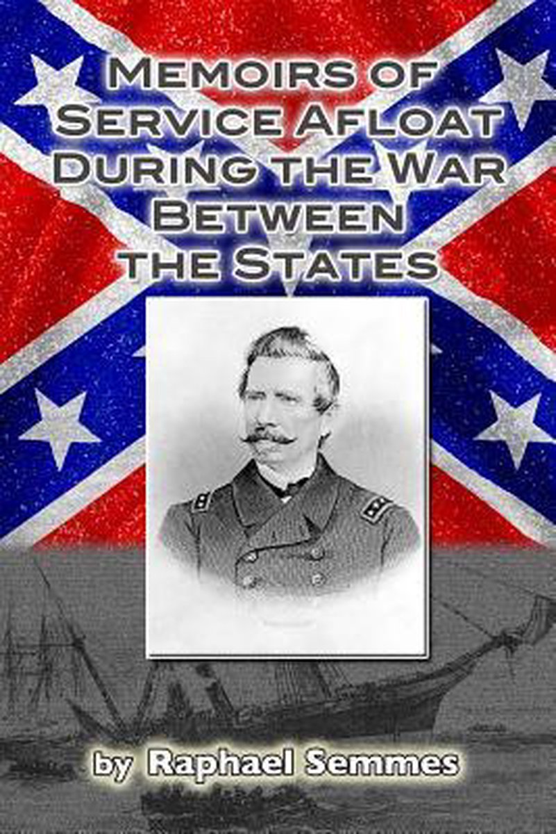 Memoirs Of Service Afloat, During The War Between The States van Admiral Raphael Semmes