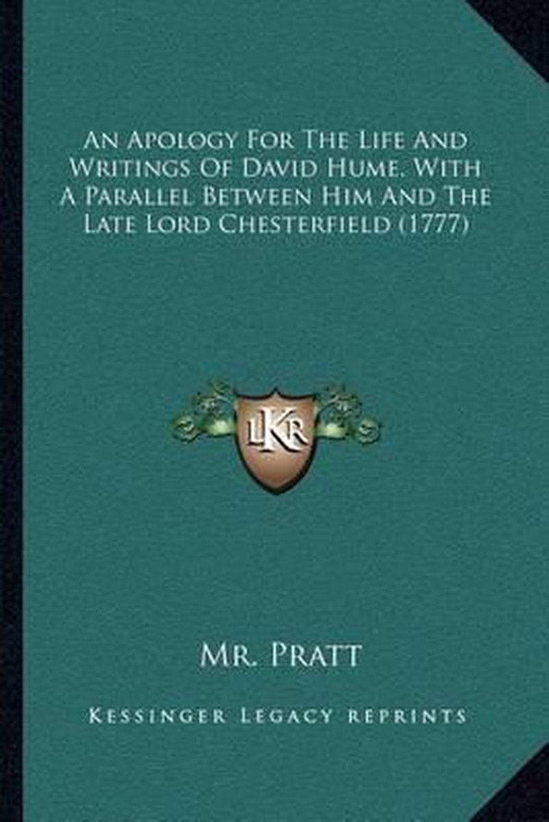 An Apology For The Life And Writings Of David Hume, With A Parallel Between Him And The Late Lord Chesterfield (1777) van Mr G R Pratt
