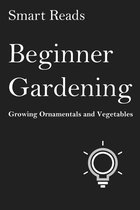 Beginner Gardening: Growing Ornamentals and Vegetables