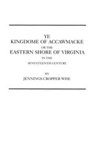 Ye Kingdome of Accawmacke or the Eastern Shore of Virginia in the 17th Century