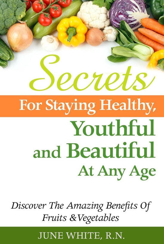 Secrets For Staying Healthy, Youthful and Beautiful At Any A ... - cover