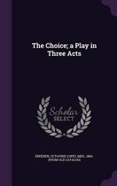 The Choice; A Play in Three Acts