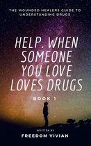 Understanding Drugs 1 - Help. When Someone You Love Loves Drugs - The Wounded Healers Guide to Understanding Drugs Book 1