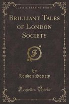 Brilliant Tales of London Society (Classic Reprint)