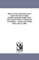 Defence of the national Democracy against the attack of Judge Douglasconstitutional rights of the states. Speech of Hon. J. P. Benjamin, of Louisiana. ... Senate of the United States, May 22, 1860.