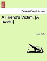 A Friend's Victim. [A Novel.]