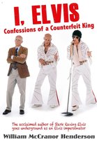 I, Elvis, Confessions of a Counterfeit King