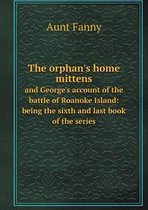The orphan's home mittens and George's account of the battle of Roanoke Island