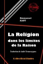 Faits & Documents - La Religion dans les limites de la Raison [édition intégrale revue et mise à jour]